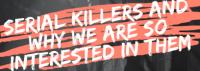 Promotional Serial Killers and Why We Are So Interested in Them Presentation