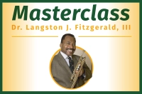 A man with a trumpet is shown against a yellow-gold background with the wording Masterclass: Dr. Langston J. Fitzgerald, III. Dr. Langston J. Fitzgerald, III to Serve as Guest Artist at Free Trumpet Masterclass